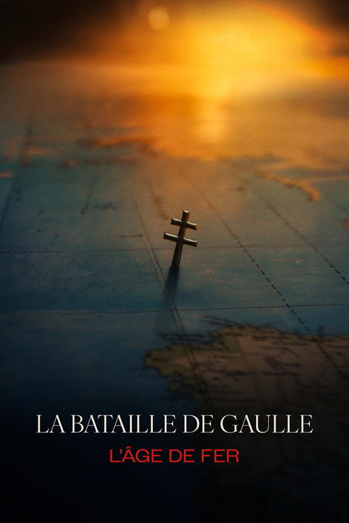 La Bataille De Gaulle – L&rsquo;Âge de Fer